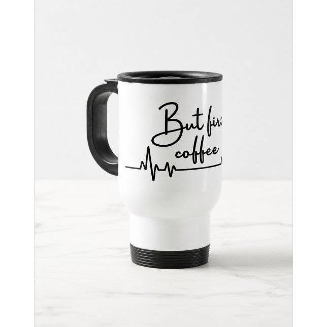 Mas Primeiro Caneca de Viagem de Café Presente (Criador carregado)