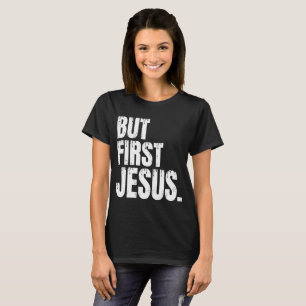 Mas Primeiro Jesus T-Shirt