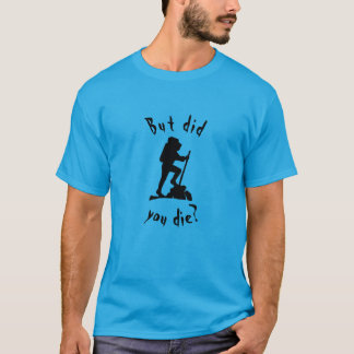 Mas você morreu fazendo trilha camiseta