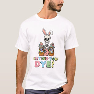 Mas Você Tingiu Ovos de Esqueleto Camisetas Engraç