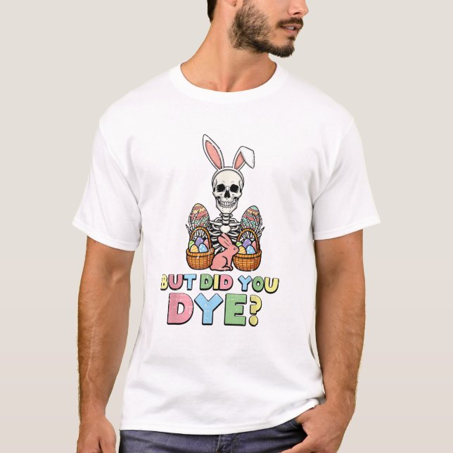 Mas Você Tingiu Ovos de Esqueleto Camisetas Engraç (Frente)