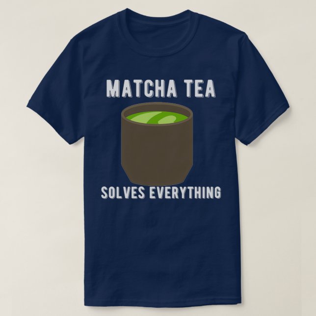 Matcha Tea Resolve Tudo O Desenho Da Camisa De Chá (Frente do Design)