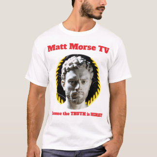 Matt Morse TV Porque a VERDADE ESTÁ AQUI A T-shirt