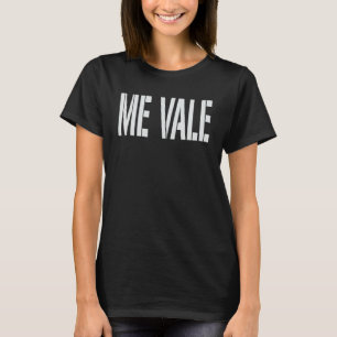 Me Vale Funny Mexicano Slang T-Shirt Espanhol para