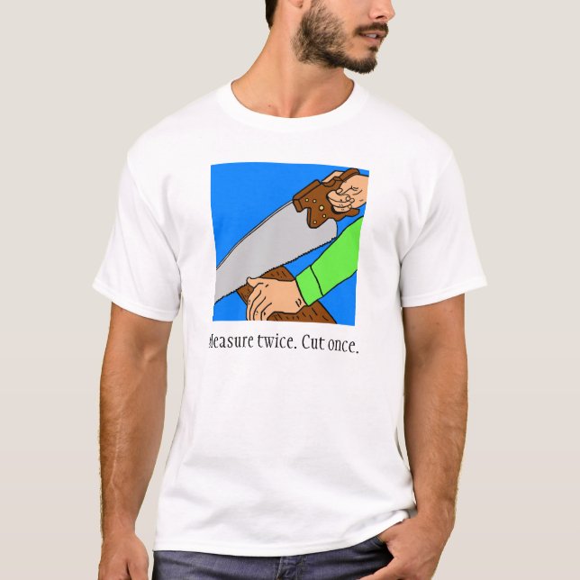 Medida duas vezes. Corte uma vez. T-shirt (Frente)