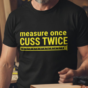 Medir Uma Vez Cuss Duas Vezes Camisa engraçada de
