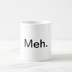 "Meh." Caneca de café