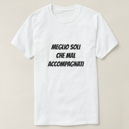 Melhor sozinho do que na má companhia T-Shirt