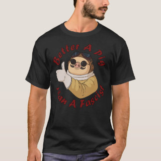 Melhor Um Porco Do Que Uma Camiseta Clássica Fasci