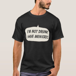 Menieres t-shirt Eu não sou bebado eu tenho menier
