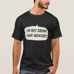 Menieres t-shirt Eu não sou bebado eu tenho menier