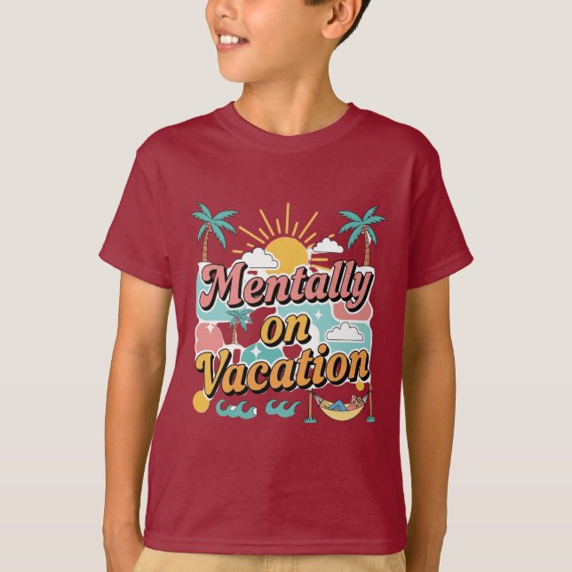 Mentally Checked Out – Vacation Mode On T-shirt  (Frente)