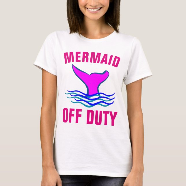 MERMAID OFF DUTY, T-shirts Engraçadas (Frente)