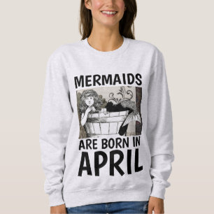MERMAIDS SÃO NASCER EM T-Shirts E Sweatshirts DE A