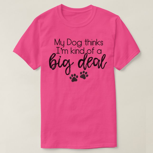 Meu Cachorro acha que eu sou uma grande camisetas  (Frente do Design)