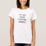 MEU GÊMEO ESTÁ SE CASANDO COM T-SHIRT<br><div class="desc">PERSONALIZE ISSO PARA TODO O PARTIDO DA BRIDAL EM SUAS PRÓPRIAS PALAVRAS PARA "MEU GÊMEO ESTÁ SE CASANDO" T-SHIRT</div>