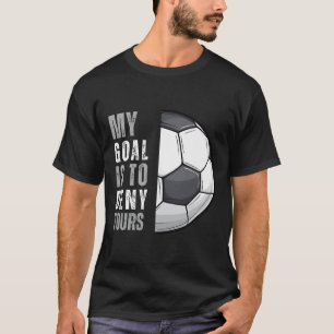 Meu Objetivo É Negar O Seu Camisa Engraçada De Gol