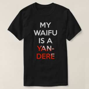 Meu Waifu é uma camisa de Yandere