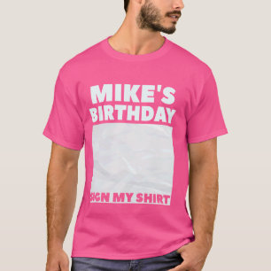 MIKE ITu2019S MEU ANIVERSÁRIO ASSINAR MINHA CAMISA
