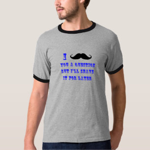 Mim bigode você uma camisa da pergunta T