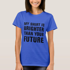 Minha camisa é mais clara que seu futuro