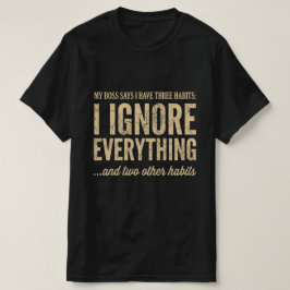 Minha Chefe Diz Que Eu Tenho Três Hábitos Camiseta