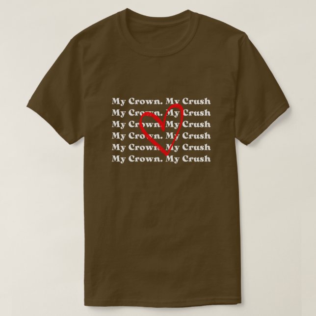 "Minha Coroa Meu Crush" Camiseta Personalizada de  (Frente do Design)