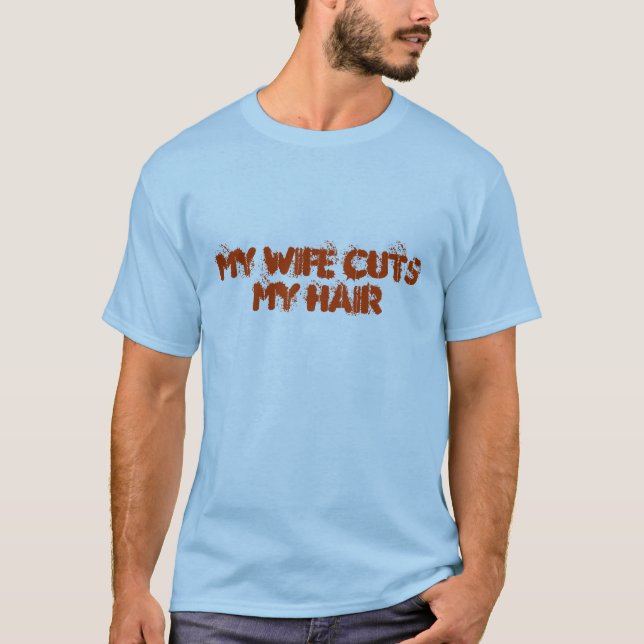 MINHA ESPOSA CORTA MEU T-SHIRT DO CABELO (Frente)