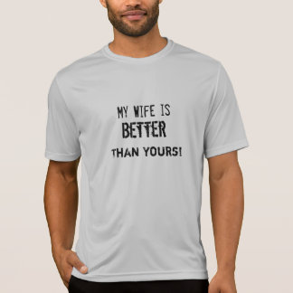 Minha esposa é melhor do que sua! Camisetas