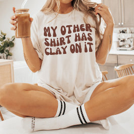 Minha outra camisa tem argila nele, cerâmica de po