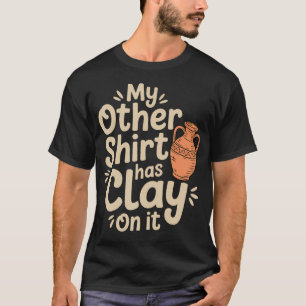 Minha Outra Roupa Tem Argila Nela Camisa Divertida
