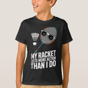 Minha Raquete Tem Mais Ação Do Que Eu Camiseta Fun