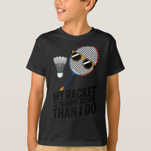 Minha Raquete Tem Mais Ação Do Que Eu Camiseta Fun