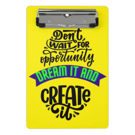 Mini Prancheta não espere a oportunidade sonhar e criar