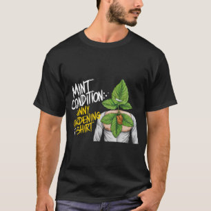 "Mint Condition: Engraçada T-shirt de jardinagem"