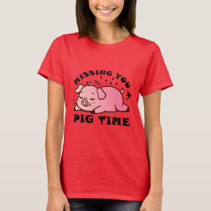 MIssing You Pig Time T-Shirt