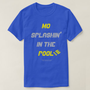 Mo Splashin Na Piscina!! Camiseta