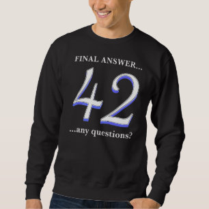 Moletom 42 é minha resposta final e eu nem sei o Q