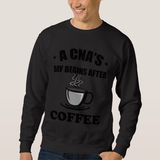 Moletom A CNA s Day Begins After Coffee  Nursing Assitant (Frente)