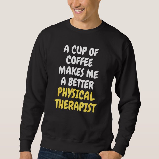 Moletom A Cup Of Coffee Makes Me A Better PHYSICAL THERAPI (Frente)