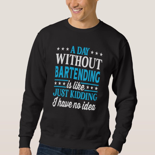 Moletom A Day Without Bartending Funny Bartender Premium (Frente)