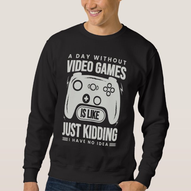 Moletom A Day Without Video Games Is Like - Funny Gamer Ga (Frente)