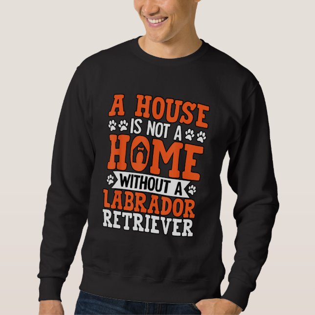 Moletom A house is not a Home without a Labrador Retriever (Frente)