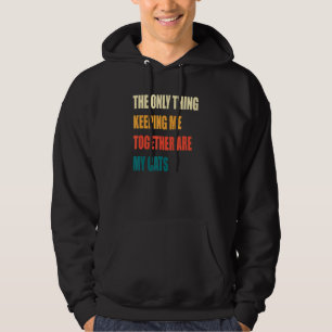 Moletom A Única Coisa que Me Mantém Junto São Meus Gatos