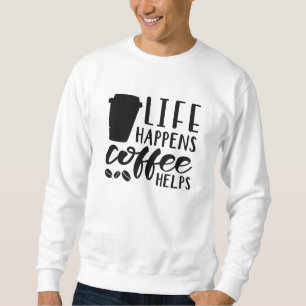 Moletom A vida acontece porque o café ajuda