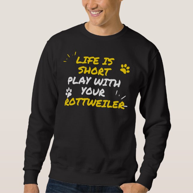Moletom A Vida É Curta Com Seu Rottweiler (Frente)