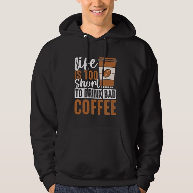 Moletom A Vida É Curta Demais para Beber Café Ruim - Café  (Frente)