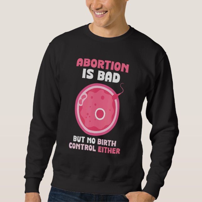 Moletom Abortion is bad but no birth control either   Pro  (Frente)