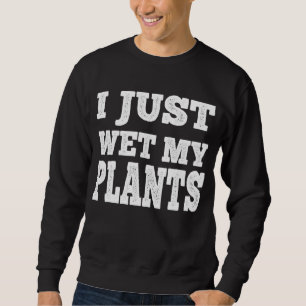 Moletom Acabei De Molhar As Minhas Plantas Engraçadas.