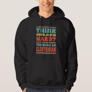 Moletom Acha que seu trabalho é difícil? Tente ser um elet